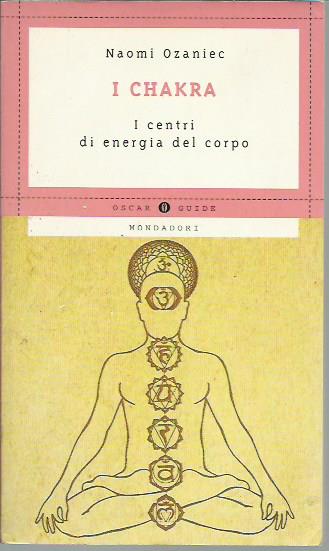 I chakra. I centri di energia del corpo