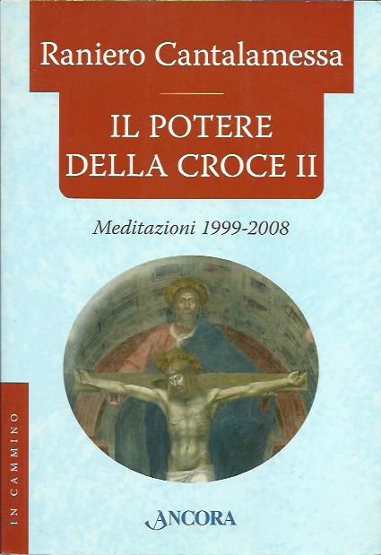 Il potere della croce II (meditazioni 1999-2008)