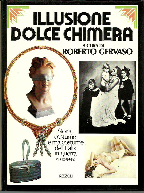 Illusione dolce chimera. Storia costume e malcostume dell'Italia in guerra …