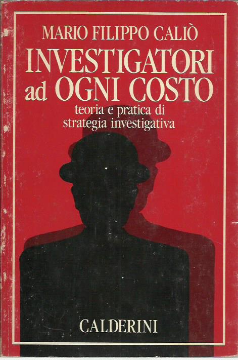 Investigatori ad ogni costo, teoria e pratica di strategia investigativa