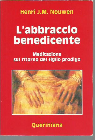 L'abbraccio benedicente. Meditazione sul ritorno del figlio prodigo
