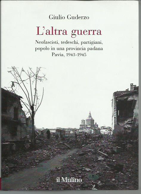 L'altra guerra. Neofascisti, tedeschi, partigiani, popolo in una provincia padana. …