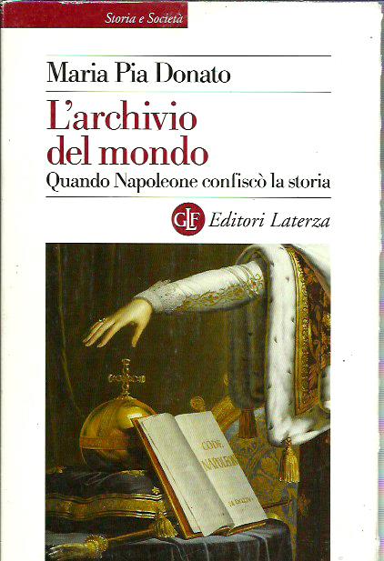 L'archivio del mondo. Quando Napoleone confiscò la storia