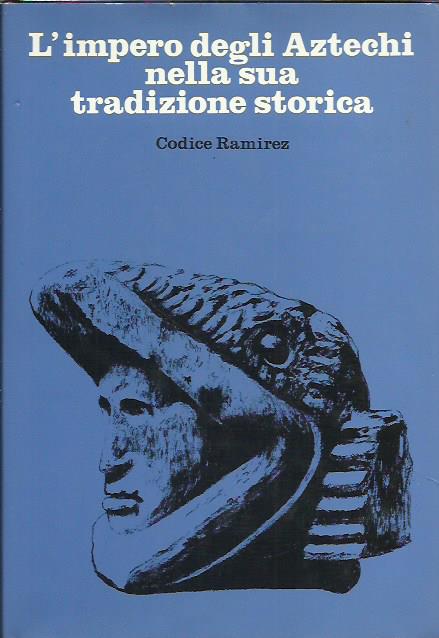 L'impero degli Aztechi nella sua tradizione storica. Codice Ramirez