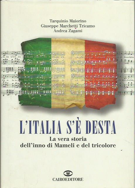 L'Italia s'è desta. La vera storia dell'inno di Mameli e …