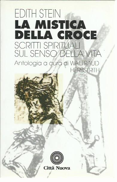 La mistica della croce. Scritti spirituali sul senso della vita