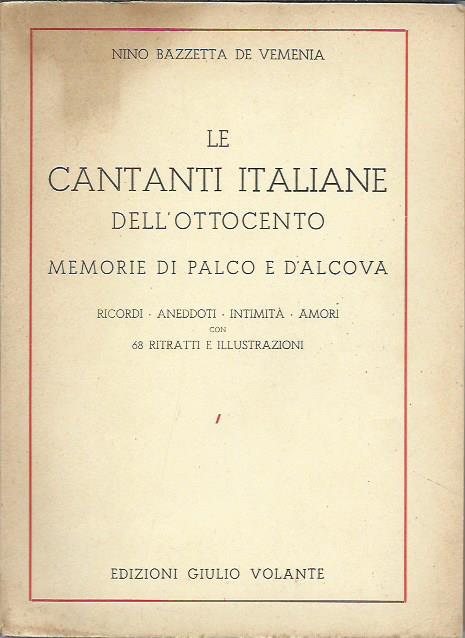 Le Cantanti italiane dell'Ottocento. Ricordi, aneddoti, intimità, amori.