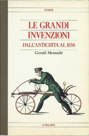 Le grandi invenzioni. Dall'antichità al 1850