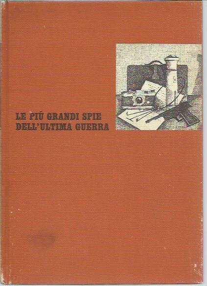 Le piu' grandi spie dell' ultima guerra