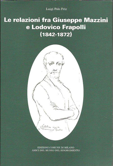 Le relazioni fra Giuseppe Mazzini e Lodovico Frapolli (1842-1872)