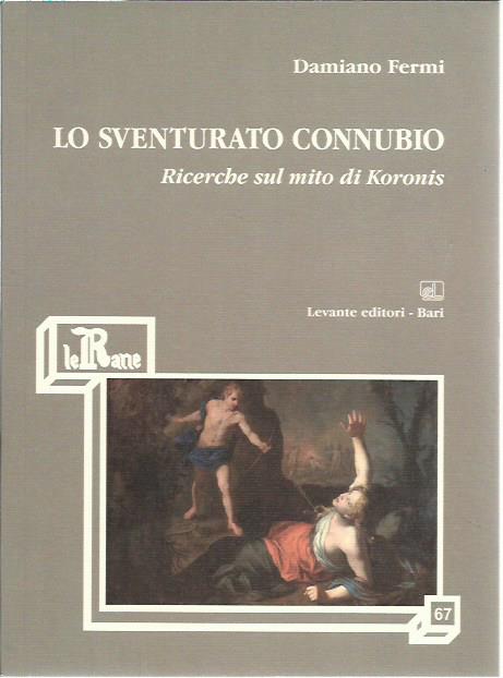 Lo sventurato connubio. Ricerche sul mito di Koronis