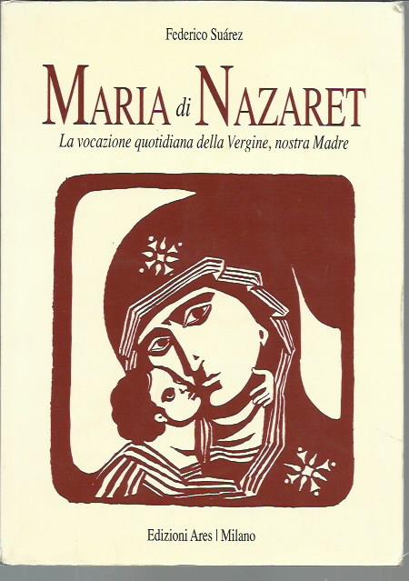 Maria di Nazaret. La vocazione quotidiana della Vergine, nostra madre
