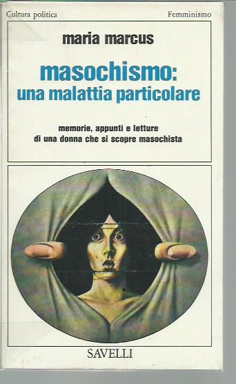 Masochismo: una malattia particolare. Memorie, appunti e letture di una …