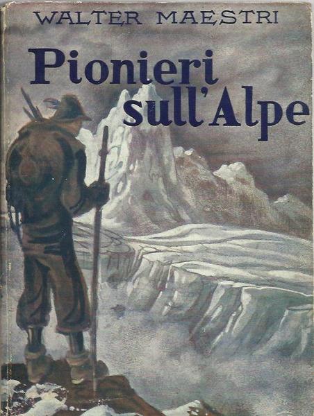 Pionieri sull'Alpe (Scalate di grandi alpinisti narrate alla gioventu').