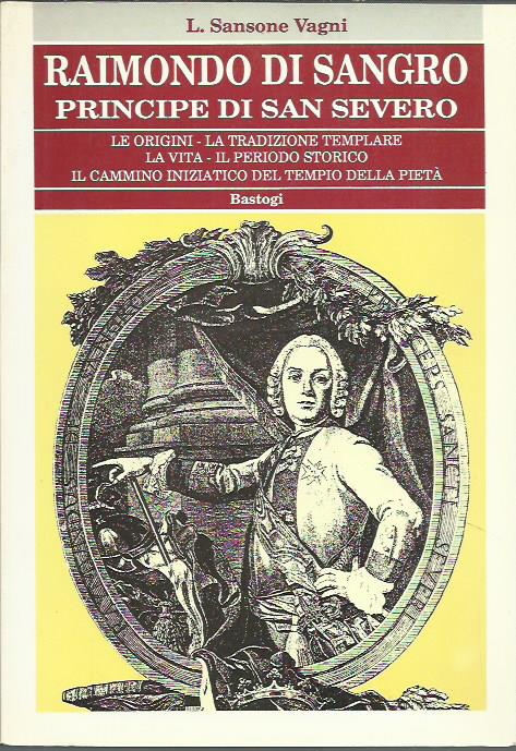 Raimondo di Sangro. Principe di San Severo