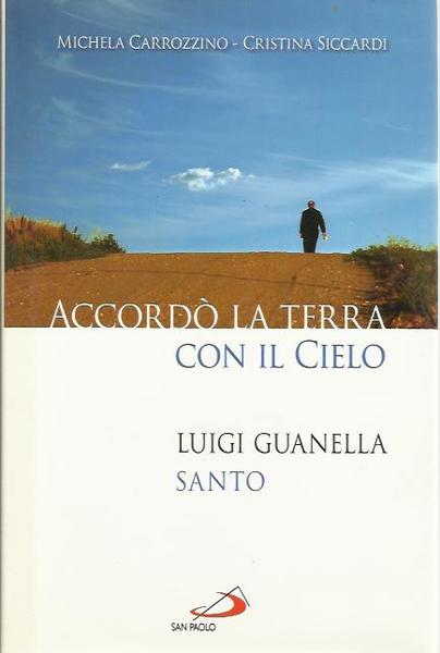 Accordò la terra con il cielo. Luigi Guanella santo