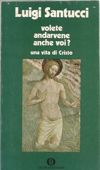 Volete andarvene anche voi? Una vita di Cristo