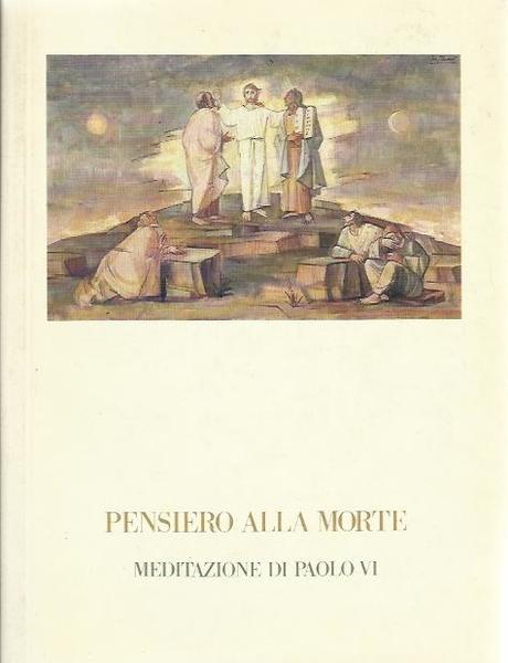 Pensiero alla morte. Meditazioni di Paolo VI