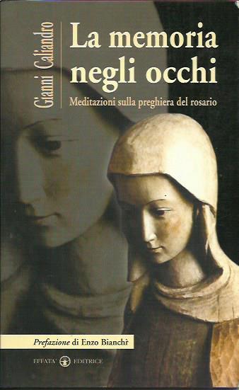 La memoria negli occhi. Meditazioni sulla preghiera del rosario