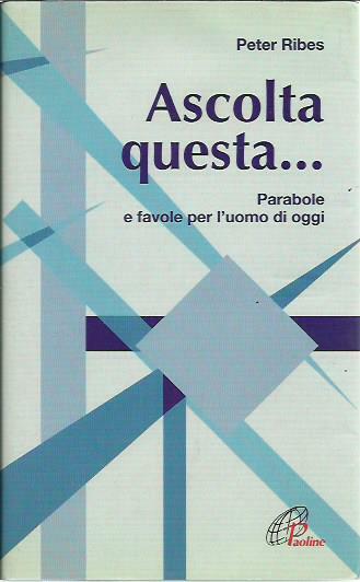 Ascolta questa. Parabole e favole per l'uomo di oggi