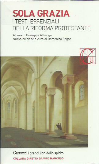 Sola grazia. I testi essenziali della Riforma protestante