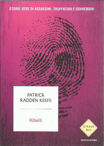 Ribelli. Storie vere di assassini, truffatori e sovversivi