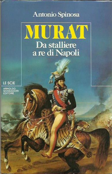 Murat, da stalliere a re di Napoli