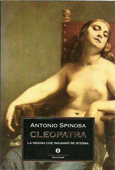 Cleopatra. La regina che ingannÃ² se stessa