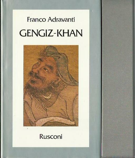 Gengiz - Khan. Primo imperatore del mirabile dominium