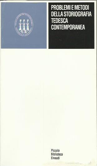 Problemi e Metodi della Storiografia Tedesca Contemporanea