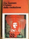 Che Guevara il futuro della rivoluzione