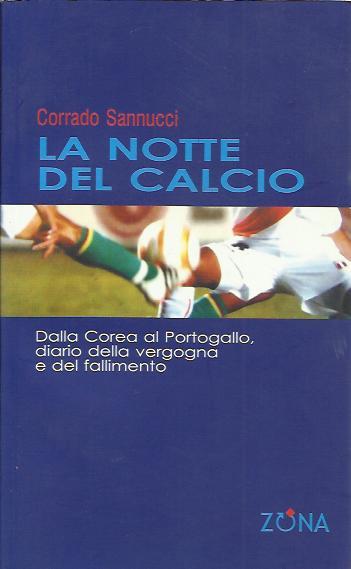 La notte del calcio. Dalla Corea al Portogallo. Diario della …