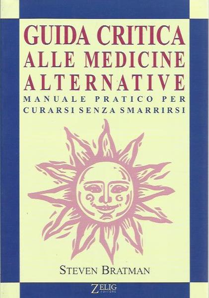 Guida critica alle medicine alternative. Manuale pratico per curarsi senza …