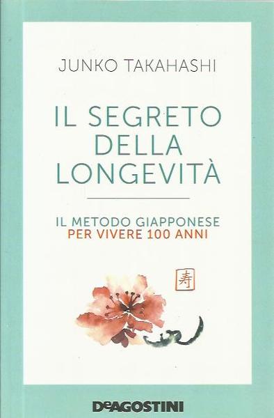 Il segreto della longevità. Il metodo giapponese per vivere 100 …