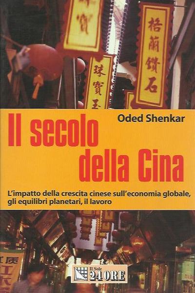 Il secolo della Cina. L'impatto della crescita cinese sull'economia globale, …