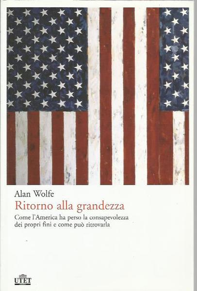 Ritorno alla grandezza. Come l'America ha perso la consapevolezza dei …