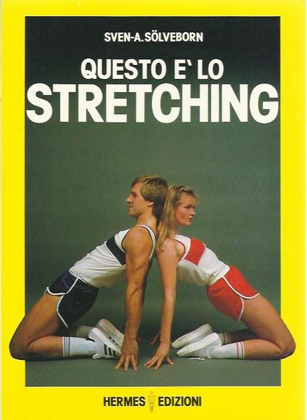 Questo è lo stretching. Esercizi e programmi di allenamento