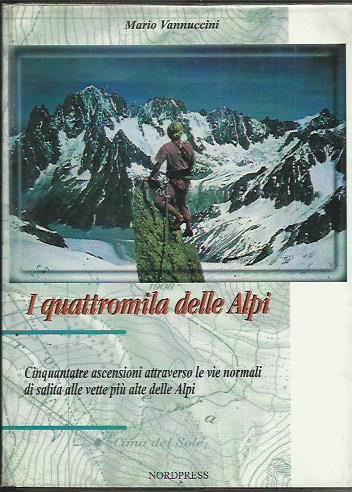 I quattromila delle Alpi. 53 ascensioni attraverso le vie normali …