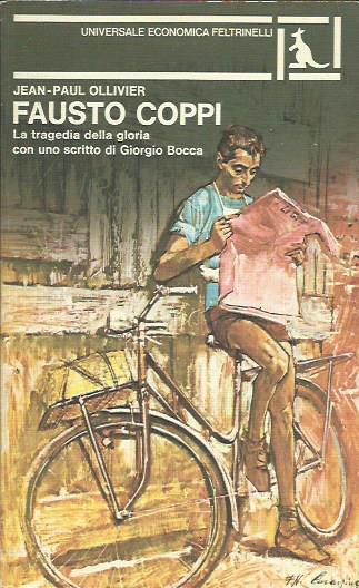 Fausto Coppi. La tragedia della gloria con uno scritto di …