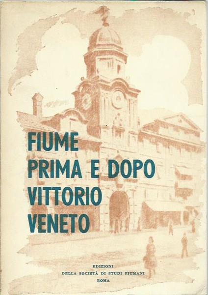 Fiume prima e dopo Vittorio Veneto