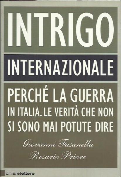 Intrigo internazionale. Perché la guerra in Italia. Le verità che …