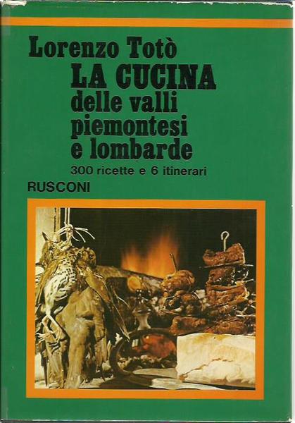 La cucina delle valli piemontesi e lombarde. 300 ricette e …