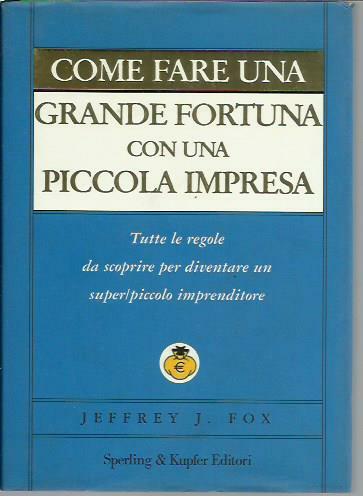 Come fare una grande fortuna con una piccola impresa