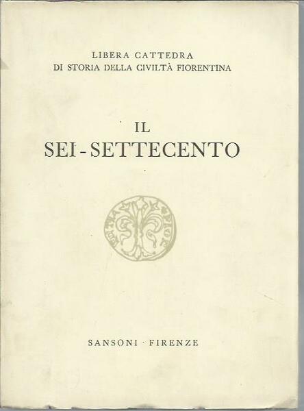 Il Sei-Settecento. Storia civiltà fiorentina