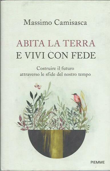 Abita la terra e vivi con fede. Costruire il futuro …