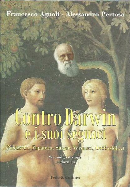 Contro Darwin e i suoi seguaci (Nietzsche, Zapatero, Singer, Veronesi, …