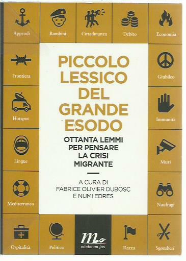 Piccolo lessico del grande esodo. Ottanta lemmi per pensare la …