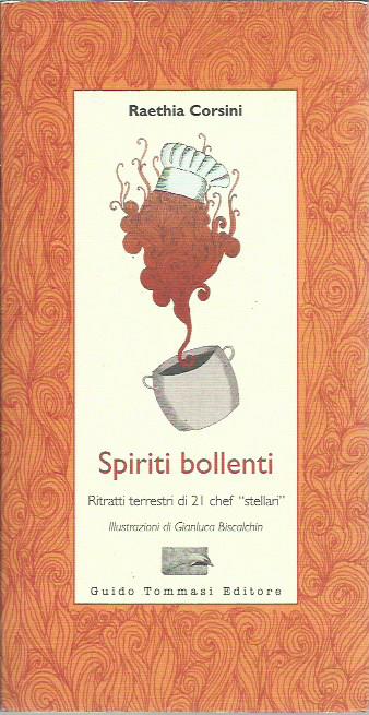 Spiriti bollenti. Ritratti terrestri di 21 chef «stellari»