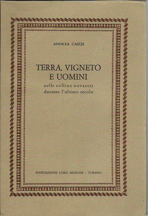 Terra, vigneto e uomini (nelle colline novaresi durante l'ultimo secolo)