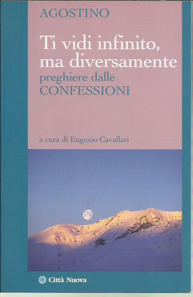 Ti vidi infinito, ma diversamente. Preghiere dalle confessioni